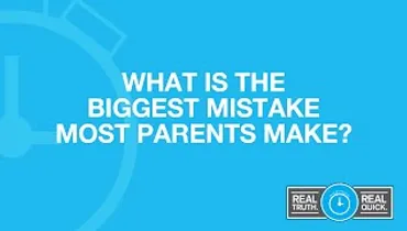 What Is the Biggest Mistake Most Parents Make?
