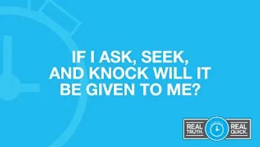 If I Ask, Seek, and Knock Will It Be Given to Me? (Matthew 7:7)