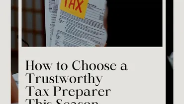 How to Choose a Trustworthy Tax Preparer This Season