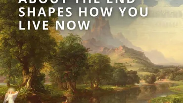 What You Believe About the End Shapes How You Live Now (Classic)