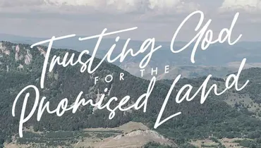 Trusting God for the Promised Land, Episode 3