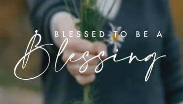 Blessed to be a Blessing