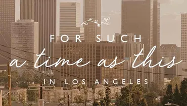 For Such a Time as This in Los Angeles