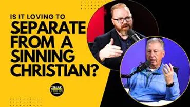 Is It Loving to Separate From a Sinning Christian?