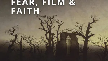 Fear, Film, & Faith