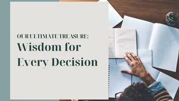 Our Ultimate Treasure: Wisdom for Every Decision