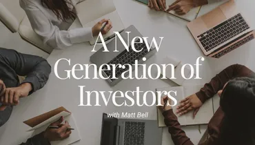 A New Generation of Investors with Matt Bell