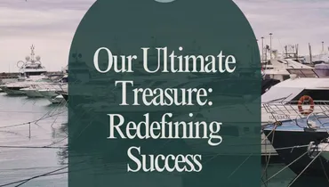 Our Ultimate Treasure: Redefining Success