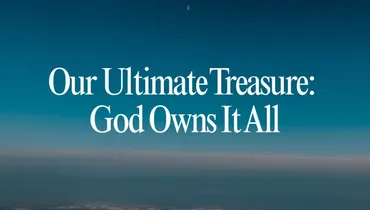 Our Ultimate Treasure: God Owns It All