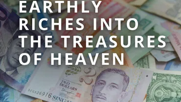 Transposing Earthly Riches Into the Treasures of Heaven