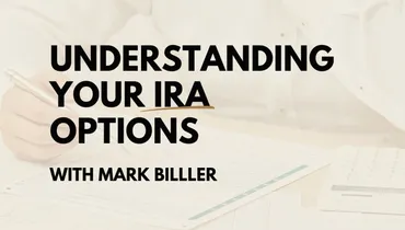 Understanding Your IRA Options with Mark Biller