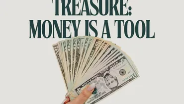 Our Ultimate Treasure: Money is a Tool