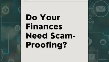 Do Your Finances Need Scam-Proofing?