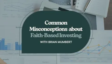 Common Misconceptions about Faith-Based Investing with Brian Mumbert