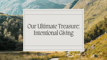 Our Ultimate Treasure: Intentional Giving