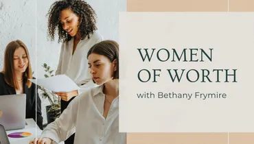 Women of Worth with Bethany Frymire