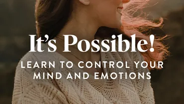 It’s Possible! Learn to Control Your Mind and Emotions