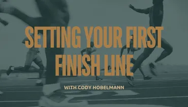 Setting Your First Finish Line with Cody Hobelmann