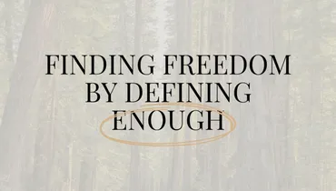 Finding Freedom by Defining Enough