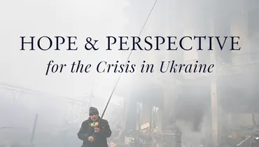 Hope and Perspective for the Crisis in Ukraine