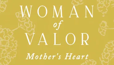 Woman of Valor, Mother’s Heart