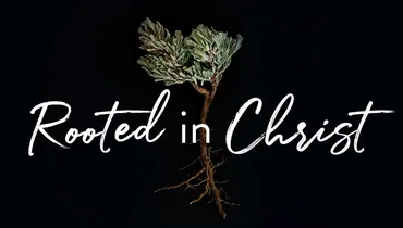 Rooted in Christ: Mujer Verdadera '20