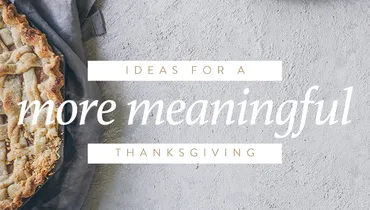 Ideas for a More Meaningful Thanksgiving