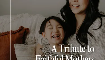 A Tribute to Faithful Mothers on Mother’s Day