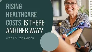 Rising Healthcare Costs: Is There Another Way? with Lauren Gajdek