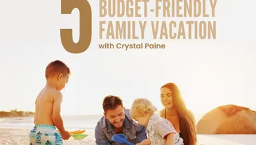 5 Smart Tips for a Budget-Friendly Family Vacation with Crystal Paine