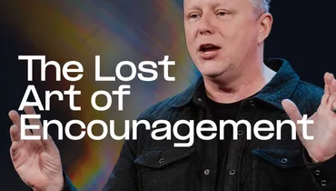 The Lost Art of Encouragement - Jon Tyson