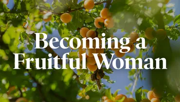 Becoming a Fruitful Woman (E1)