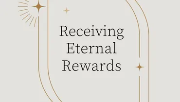 Receiving Eternal Rewards