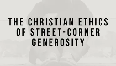 The Christian Ethics of Street-Corner Generosity with Dr. David W. Jones