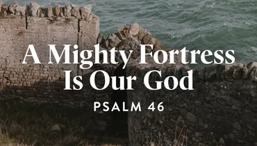 A Mighty Fortress Is Our God (E7)