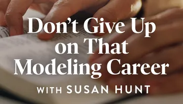 Don’t Give Up on That Modeling Career