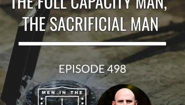 The Full Capacity Man, The Sacrificial Man - Equipping Men in Ten, EP 498