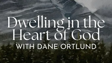 Psalms 01: Dwelling in the Heart of God with Dane Ortlund