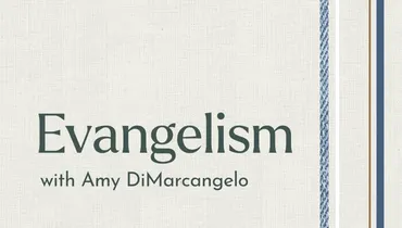 Evangelism with Amy DiMarcangelo