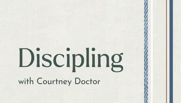 Discipling with Courtney Doctor