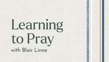 Learning to Pray with Blair Linne