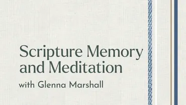 Scripture Memory and Meditation with Glenna Marshall