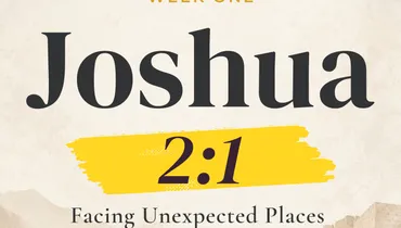 Facing Unexpected Places with Courage (Joshua 2:1)