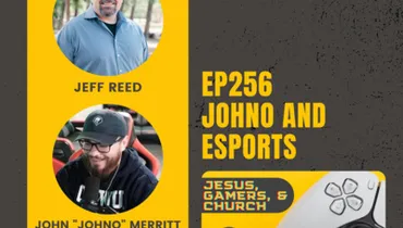 EP256 - Johno, eSports, and YOUR CHURCH.