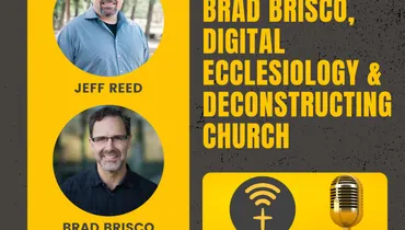 EP251 - Brad Brisco, Digital Ecclesiology & Deconstructing Church
