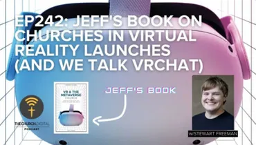 EP242: Jeff’s Book on Churches in Virtual Reality Launches (and We Talk VRchat)