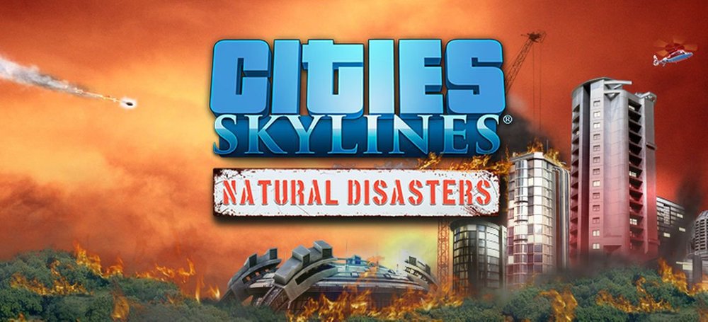 Cities: Skylines - Natural Disasters