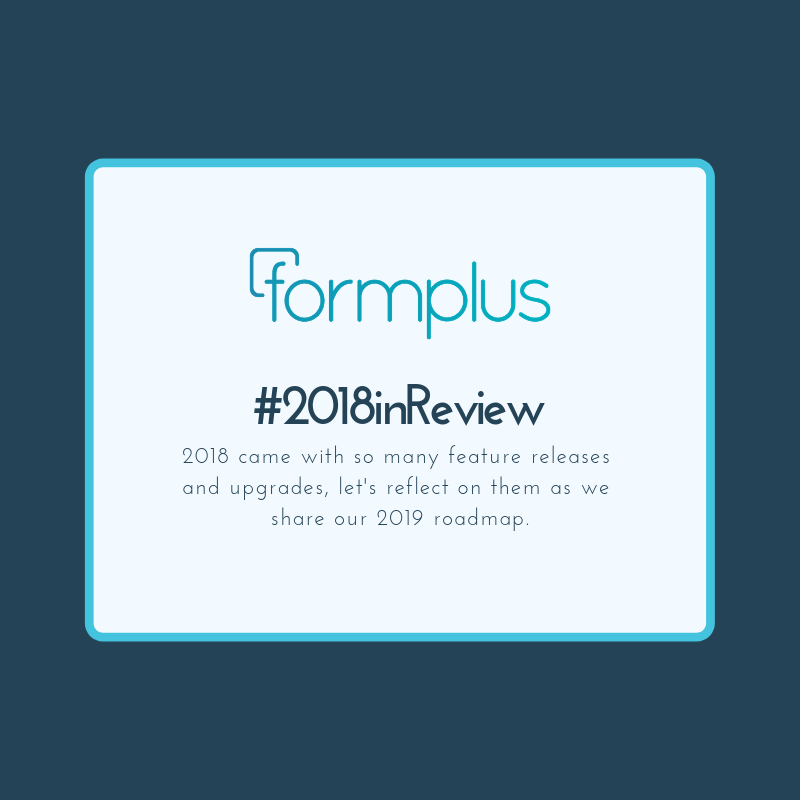 Goodbye 2018, Say Hello to 2019! Formplus 2018 in Review