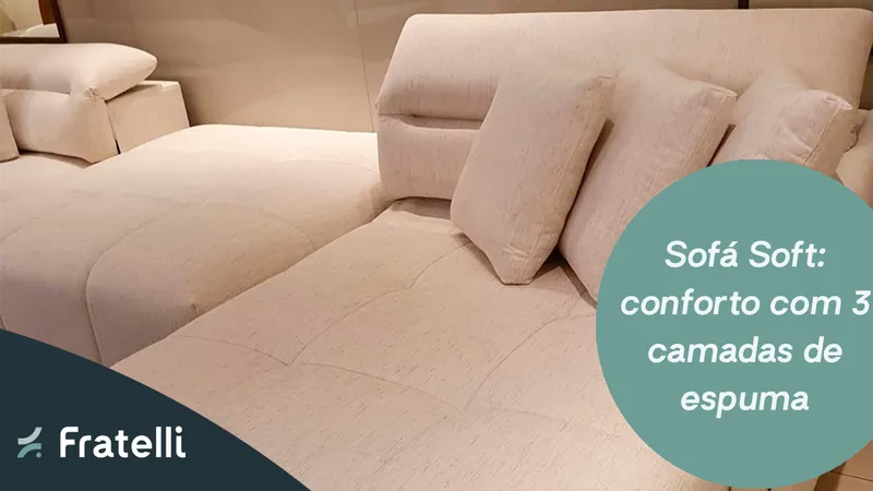 Sofá Soft: conforto com 3 camadas de espuma