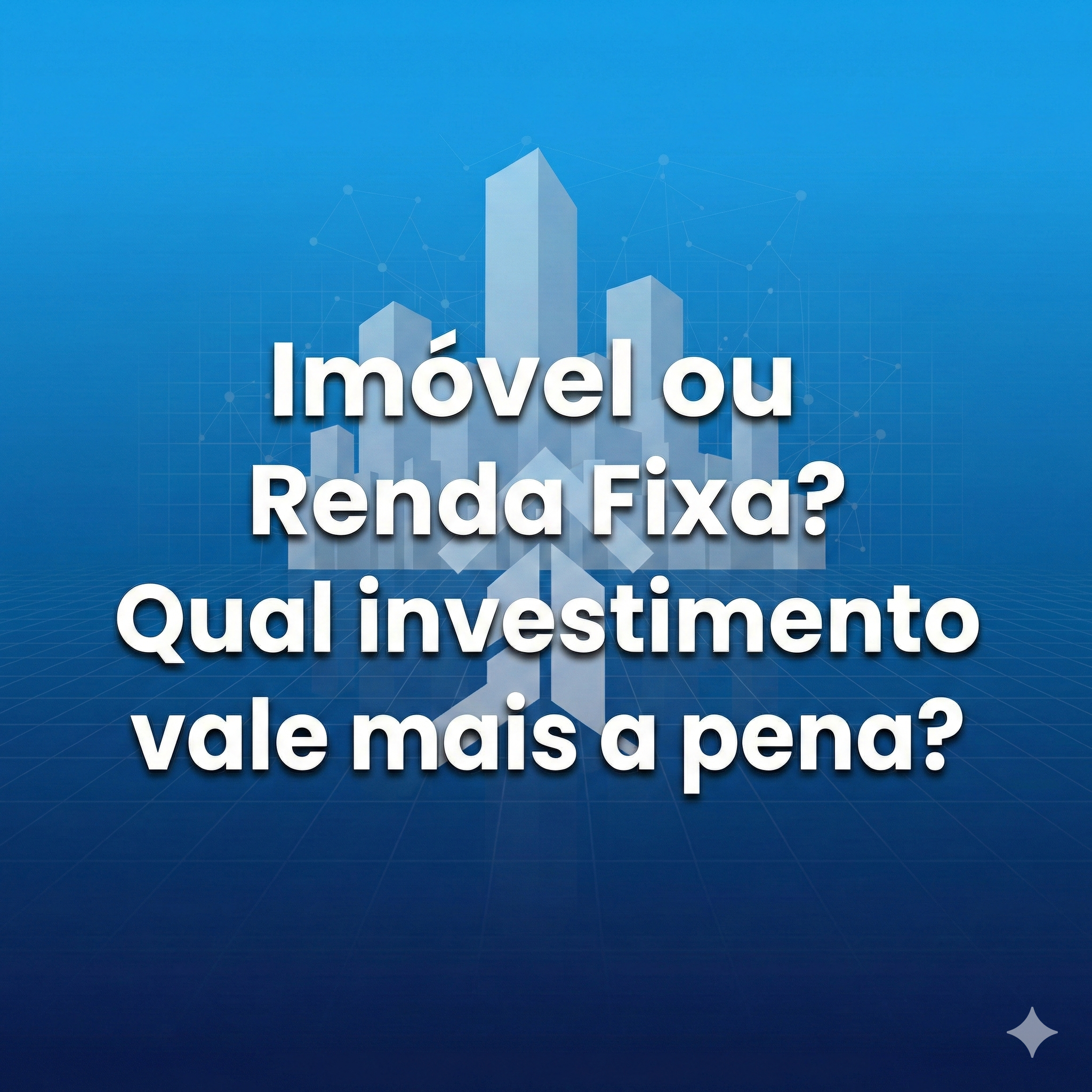 Imóvel ou renda fixa: qual investimento vale mais a pena?